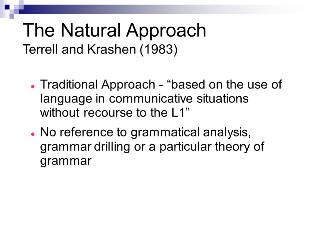 The Natural Approach Terrell and Krashen (1983) Traditional Approach - “based on the use